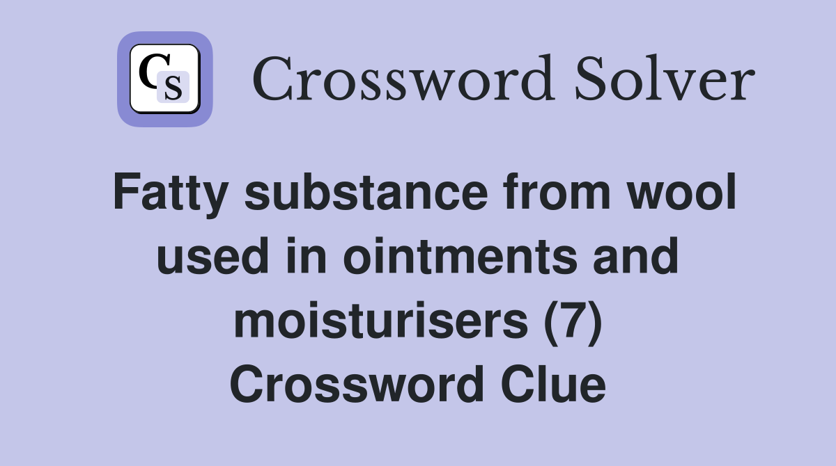 Fatty substance from wool used in ointments and moisturisers (7